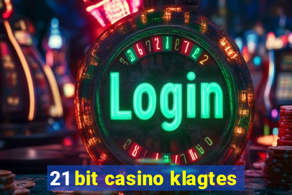 21 bit casino klagtes