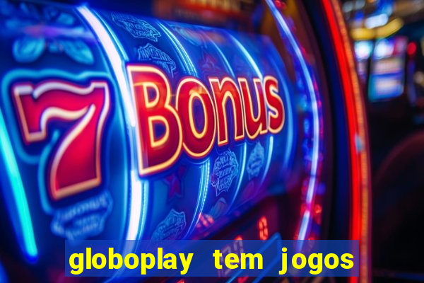 globoplay tem jogos de futebol