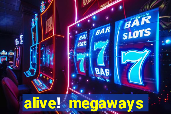 alive! megaways slot online