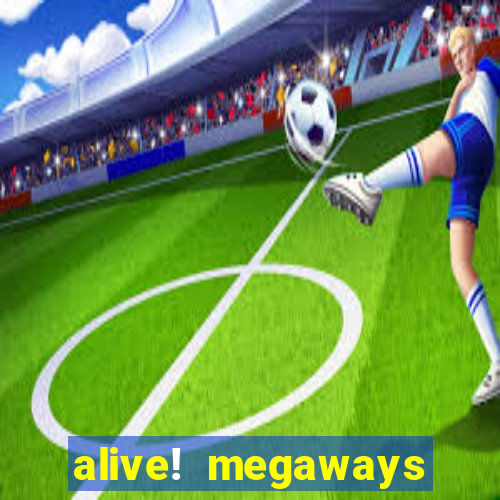 alive! megaways slot online