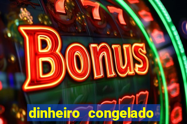 dinheiro congelado na plataforma de jogos