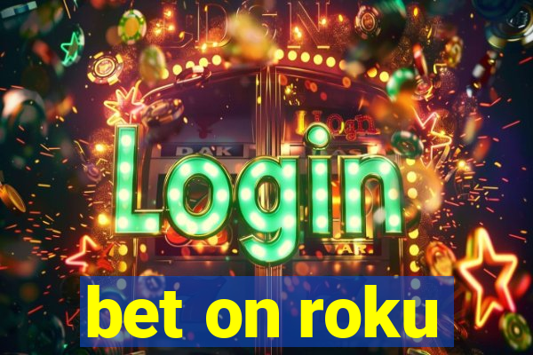 bet on roku