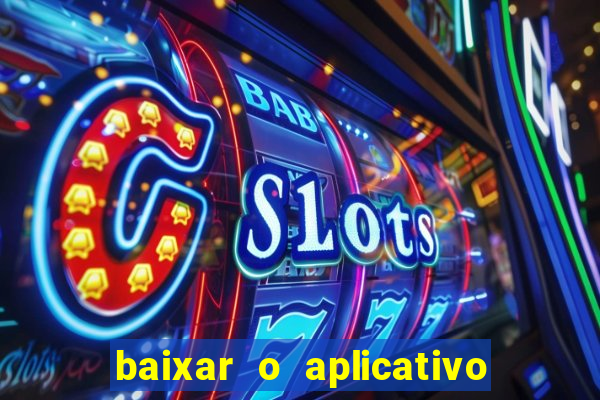 baixar o aplicativo do esporte bet