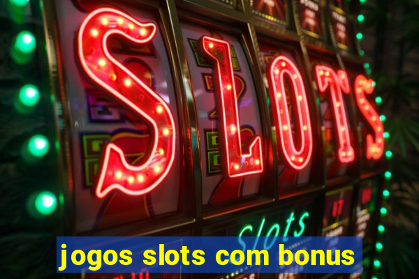 jogos slots com bonus