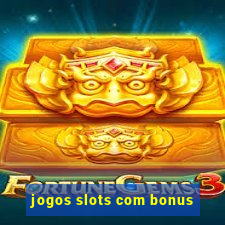 jogos slots com bonus