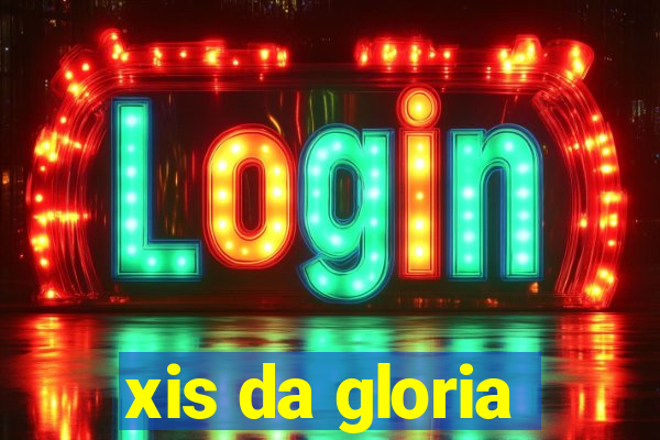 xis da gloria