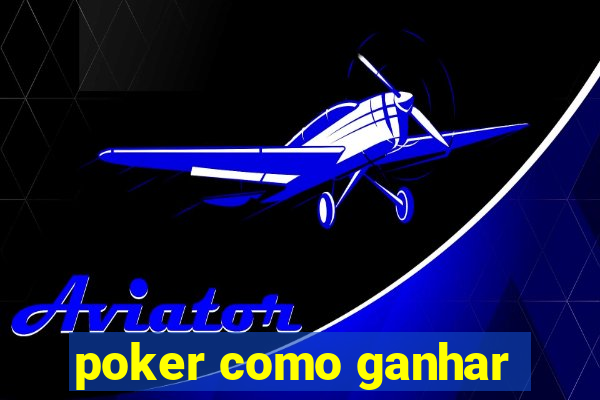 poker como ganhar