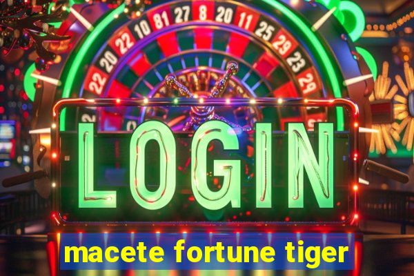 macete fortune tiger