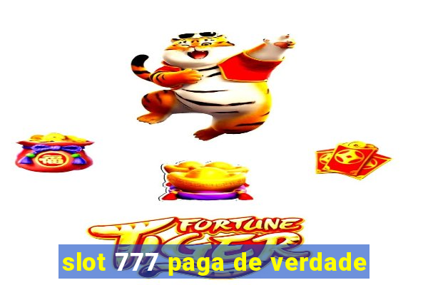 slot 777 paga de verdade