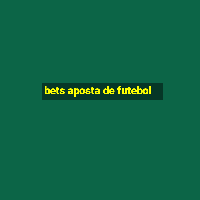 bets aposta de futebol