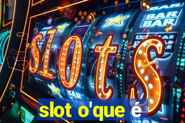 slot o'que é