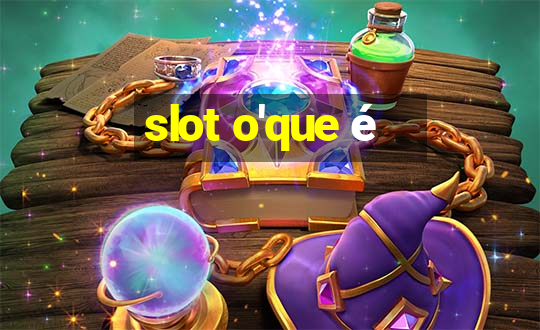 slot o'que é