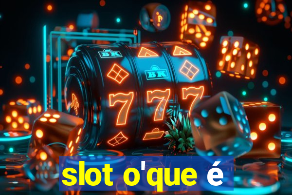 slot o'que é