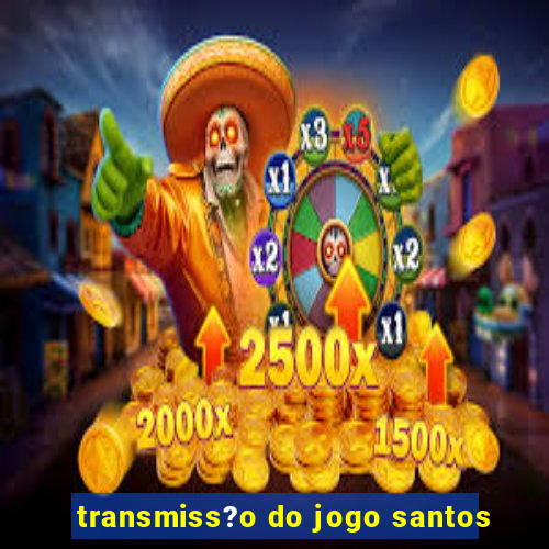 transmiss?o do jogo santos