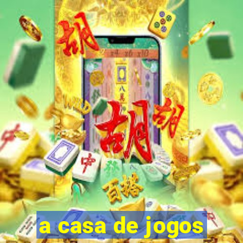 a casa de jogos