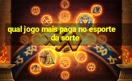 qual jogo mais paga no esporte da sorte