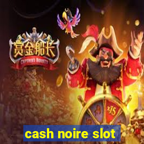 cash noire slot