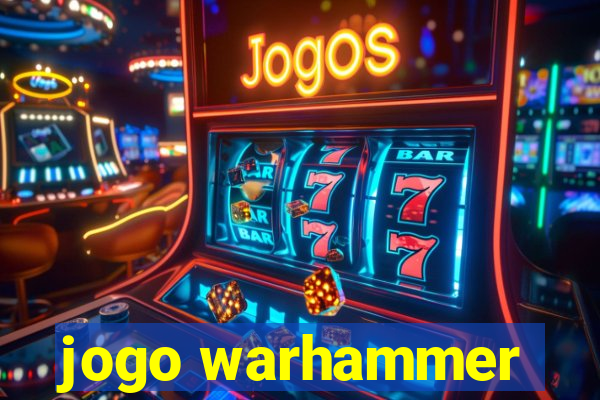 jogo warhammer