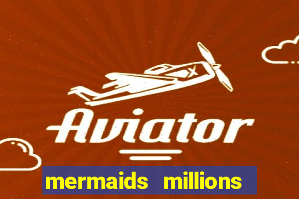 mermaids millions slot game