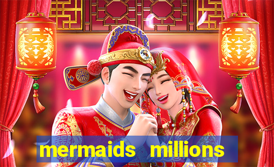 mermaids millions slot game