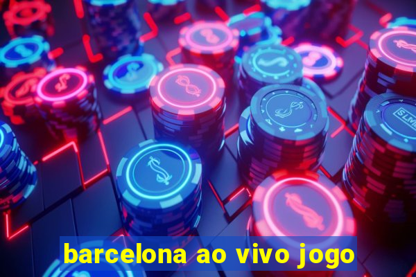 barcelona ao vivo jogo