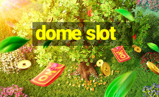 dome slot