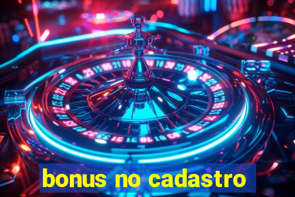 bonus no cadastro