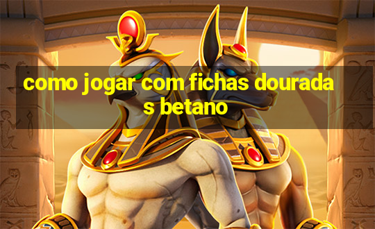 como jogar com fichas douradas betano