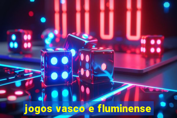 jogos vasco e fluminense