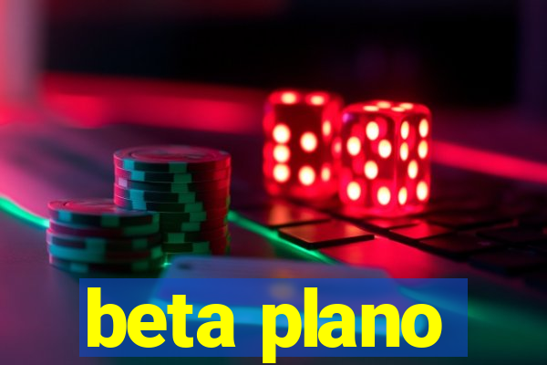 beta plano