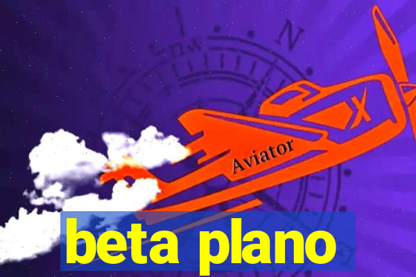 beta plano