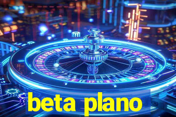 beta plano