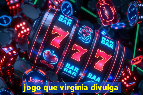 jogo que virginia divulga