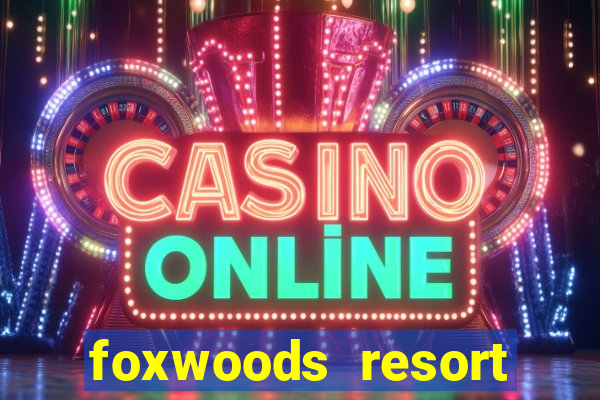 foxwoods resort casino mashantucket