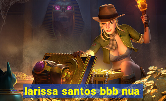 larissa santos bbb nua