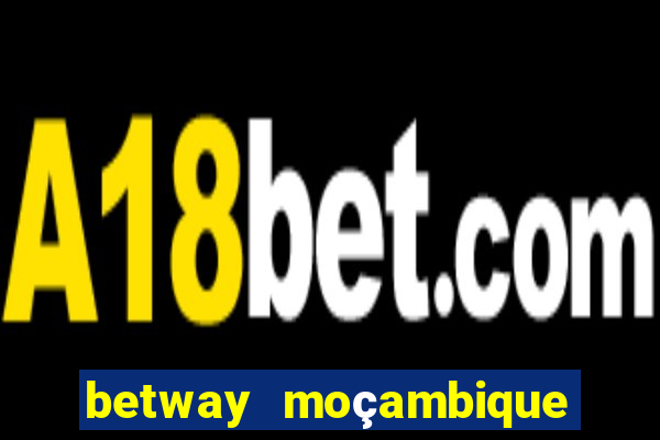 betway moçambique abrir conta