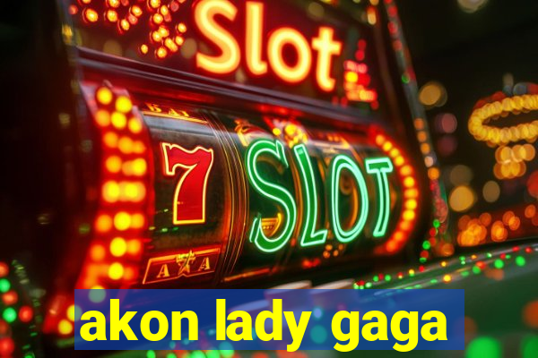 akon lady gaga