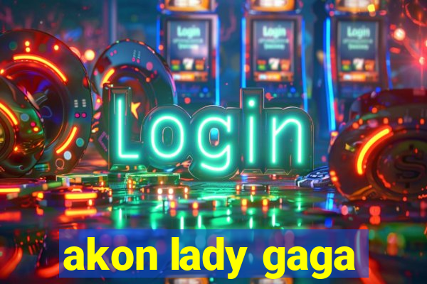 akon lady gaga