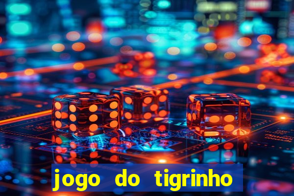 jogo do tigrinho onde jogar