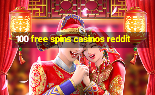 100 free spins casinos reddit