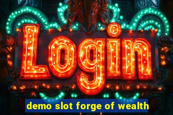 demo slot forge of wealth