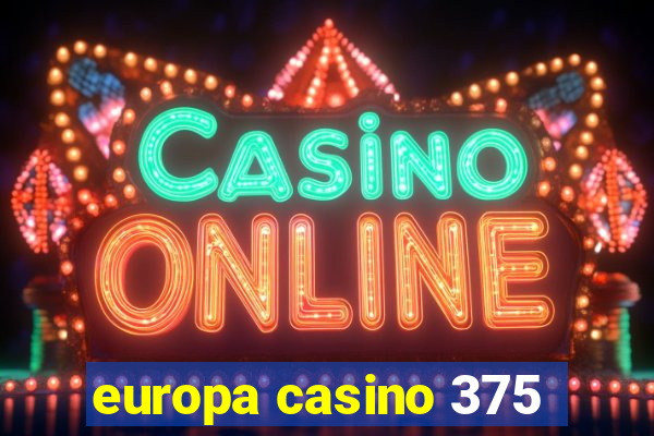 europa casino 375