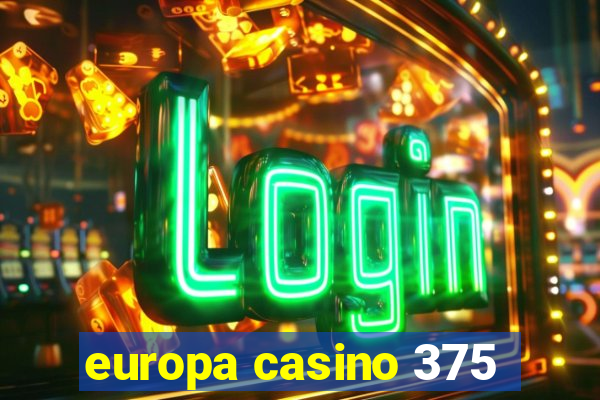 europa casino 375