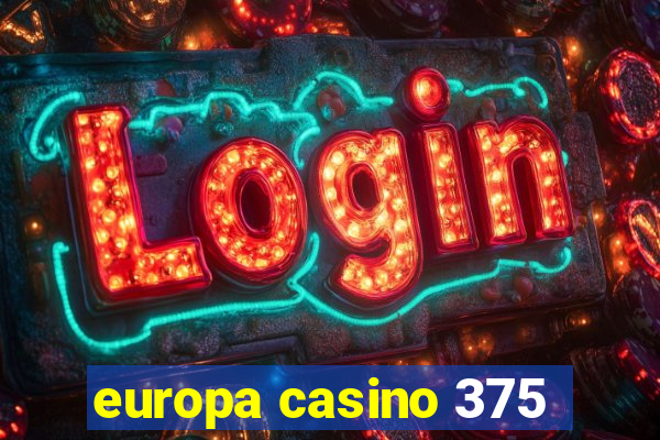 europa casino 375