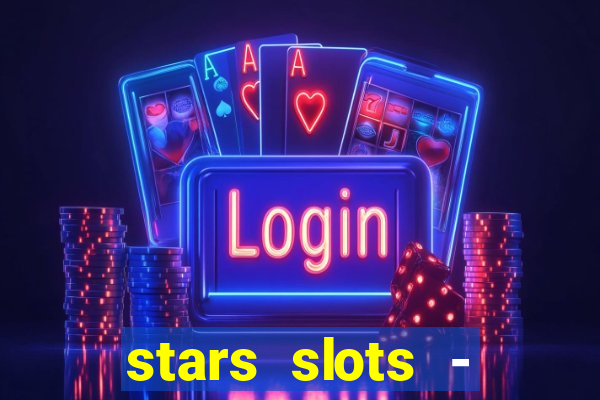 stars slots - casino games