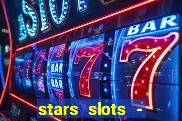 stars slots - casino games