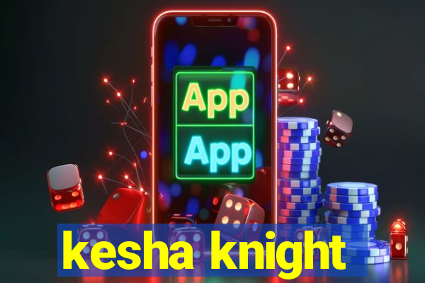 kesha knight