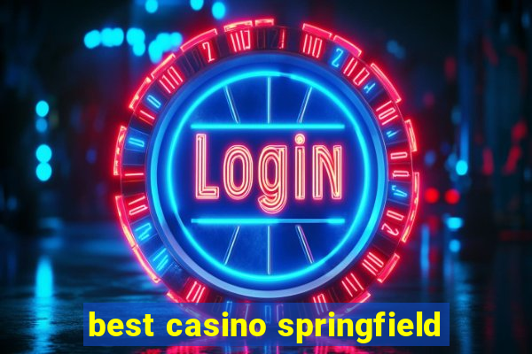 best casino springfield