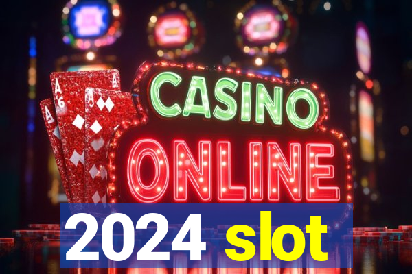 2024 slot