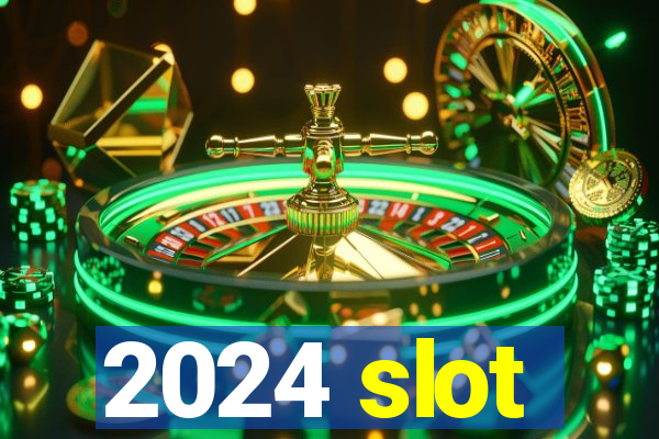 2024 slot